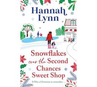 Snowflakes Over the Second Chances Sweet Shop: The next instalment in a candy-sweet romance series from Hannah Lynn (The Holly Berry Sweet Shop Series, 7)