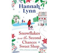 Snowflakes Over the Second Chances Sweet Shop: The next instalment in a candy-sweet romance series from Hannah Lynn (The Holly Berry Sweet Shop Series, 7)