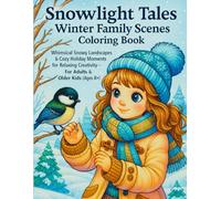 Snowlight Tales - Winter Family Scenes Coloring Book: Whimsical Snowy Landscapes & Cozy Holiday Moments for Relaxing Creativity - For Adults & Older Kids (Ages 8+)