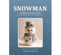 Snowman Amigurumi Crochet Pattern: A Cozy Winter Project with Top Hat, Scarf and Embroidered Hearts