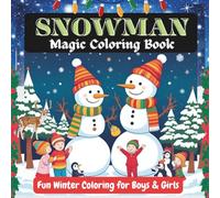 Snowman Magic Coloring Book for Kids Ages 4-8: Fun Winter Coloring for Boys & Girls, Perfect Holiday Activity Book, Simple and Easy Designs for Little Artists