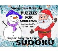Snowman & Santa Sudoku: Super Easy to Easy Puzzles Perfect for Christmas Stocking Stuffers for Teens : Give the Gift of Joy and Relaxation : A Special Present