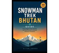Snowman Trek Bhutan Guide: Route Stages, Camps, Permits, and Trek Planning for Remote Himalayan Expedition