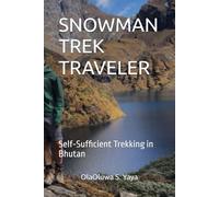 SNOWMAN TREK TRAVELER: Self-Sufficient Trekking in Bhutan