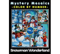 Snowman Wonderland Mystery Mosaic Color by Number for Adults: Relaxing Winter Coloring Book with Joyful Snow Scenes and Seasonal Art
