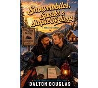 Snowmobiles, Sparks & Stupid Feelings: A Romantic Comedy (Dalton Adventure Dates)