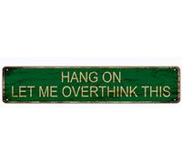 snowsun Metal Sign Hang On Let Me Overthink This Vintage Signs Retro Tin Signs Aluminum Sign for Kitchen Home Garden Wall Bar Cafe Decor 4x16 Inches