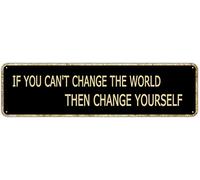 snowsun Metal Sign If You Can't Change The World Then Change Yourself Vintage Signs Retro Tin Signs Aluminum Sign for Women Men Home Sign Kitchen Garden Wall Coffee Decor 4x16 Inches