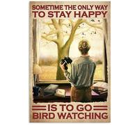 Snowsun Metal Sign Sometime The Only Way To Stay Happy Is To Go Bird Watching Vintage Tin Sign Funny Signs Wall Decor for Home Garden Bar Outdoor Living Room 8x12 Inches