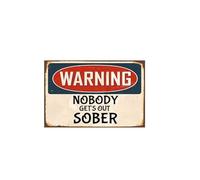 snowsun Metal Sign Warning Nobody Gets Out Sober Sign Vintage Sign Retro Aluminum Tin Signs for Home Kitchen Bathroom Garden Bar 8x12 Inches