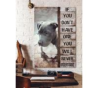 Snowsun Metal Tin Sign If You Don'T Have One You'Ll Never Understand Pitbull Aluminum Vintage Sign tin sign Retro for Home Garden Office Wall Decor 8x12 Inches