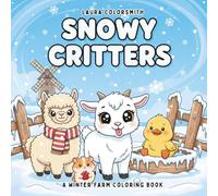 Snowy Critters - A Winter Farm Coloring Book: Adorable Winter Farm Scenes with Baby Animals, Festive Barnyards, and Cozy Country Christmas Moments for ... Relax and Enjoy (Coloring Book for Christmas)