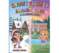 Snowy Escapes with Amanda & Iris Coloring Book: Fun Winter Adventures with Holiday Coloring Pages Fun for Kids and Fans