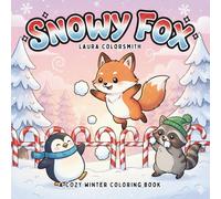 Snowy Fox - A Cozy Winter Coloring Book: Adorable Winter Foxes and Cute Forest Friends to Color - Fun, Easy, and Cozy Holiday Designs (Coloring Book for Christmas)