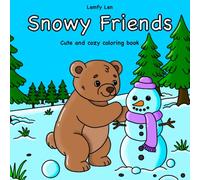 Snowy Friends: Cute and Cozy Winter Themed Coloring Book For Adults and Teens Featuring the Most Adorable Animal Characters Winter Activities For Relaxation (Cute and Cozy Coloring Books)