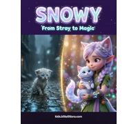 Snowy: From Stray to Magic: A Kittelfdora Kids Story