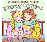 Snowy Lesbian Coloring Book: Winter Romance Coloring Pages Featuring Girl Love Couples, Cozy Dates, and Holiday Moments for Women and Teens to Enjoy and Relax