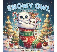 Snowy Owl - A Cute Christmas Coloring Book: A Fun Holiday Coloring Book with Cute Snowy Owls and Festive Winter Animals (Coloring Book for Christmas)