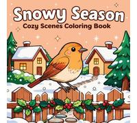 Snowy Season: Cozy Scenes Coloring Book with Birds, Evergreens & Winter Village Charm