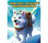 Snowy Tails - The Husky's Winter Wonderland: Story for kids about Husky, Perseverance & Self-Confidence I A Motivational Book For kids I Gift for kids