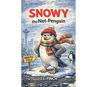 Snowy the Not-Penguin: A Mostly True Story (Probably) (The Not-Penguin Files)