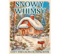 Snowy Whimsy Coloring Book: Cute Winter Scenes and Charming Seasonal Moments Coloring Pages for All Ages for Relaxation and Creativity