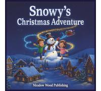 Snowy's Christmas Adventure: A Magical Bedtime Story for Little Ones (Ages 2-4)