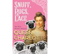 Snuff, Pugs, and Lace - The Real History Behind Queen Charlotte
