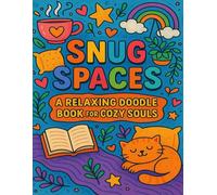 Snug Spaces: A Relaxing Doodle Book for Cozy Souls: Cozy Corners, Tea Moments & Peaceful Doodle Art for Calm and Creativity