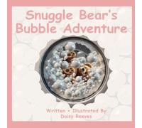 Snuggle Bear’s Bubbly Adventure: A Rhyming Picture Book for Toddlers and Pre-schoolers About a Cuddly Teddy Bear’s Soapy Adventure, Perfect for Bedtime, and Gentle Life Lessons.