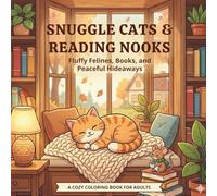 Snuggle Cats & Reading Nooks: A Cozy Coloring Book for Adults | Fluffy Felines, Books, and Peaceful Hideaways (Cute Animal Scenes Coloring Series)