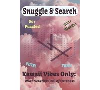 Snuggle & Search - Kawaii Vibes Only: Word Searches Full of Cuteness - 60+ Puzzles! - 500+ Words! Cute! Fun!