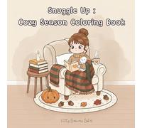 Snuggle Up: Cozy Season Coloring Book - Relaxing Seasonal Scenes for Comfort, Creativity & Calm: Charming Cozy Pages to Relax and Color