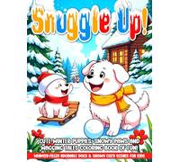 SNUGGLE UP! CUTE WINTER PUPPIES, SNOWY PAWS AND WAGGING TALES COLORING BOOK OF FUN!: Whimsy-Filled Adorable Dogs & Snowy Cozy Scenes for Kids