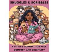 Snuggles and Scribbles: A Little's Journal For Play, Comfort, and Creativity