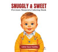Snuggly and Sweet: Little Ones’ Outfits Coloring Book for Adults & Teens. Cozy & Cute Coloring Pages Featuring Adorable Toddler Fashion, Daily ... (Snuggly and Sweet Adorable Everyday Moments)