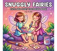 Snuggly Fairies: Cute and Cozy Coloring Book with Adorable Fairy Scenes for Relaxing and Magical Moments (Cozy Fairies)