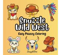 Snuzzle Wild West Easy Peazzy Coloring Book: SnuzzleTime 40+ Cute Western Themed Pages for Adults and Children Bold and Easy Coloring Style Designs (SnuzzleTime Easy Peazzy Coloring Book)