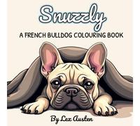 Snuzzly: A French Bulldog Colouring Book for Dog Lovers: Charming Scenes with Greyscale Inspiration Pages (Snuzzly: A Cosy Colouring Series for Dog Lovers)