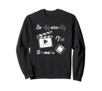 So Apparently I Am Dramatic Funny Actor Actress Acting Sweatshirt