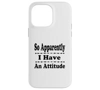 So Apparently I have An Attitude funny Case for iPhone 14 Pro Max