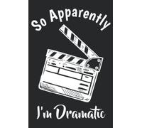SO APPARENTLY I M DRAMATIC Funny Actor Actress Acting Gift Family Quote: Daily Planner Notepad To Do Schedule, Medium 6x9 Inches, 120 Pages, Printed Cover