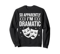 So Apparently Im Dramatic Funny Musical Theatre Actor Lover Sweatshirt