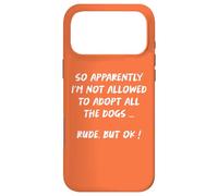 So Apparently I'm Not Allowed To Adopt All The Dogs funny Case for iPhone 17 Pro Max