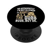 So Apparently I'm Not Allowed To Adopt All The Dogs PopSockets Adhesive PopGrip
