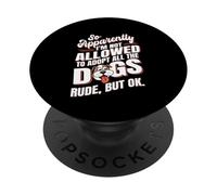 So Apparently I'm Not Allowed To Adopt All The Dogs PopSockets Adhesive PopGrip