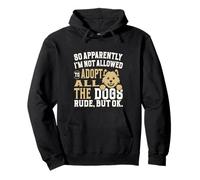 So Apparently I'm Not Allowed To Adopt All The Dogs Pullover Hoodie