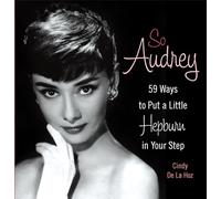 So Audrey: 59 Ways to Put a Little Hepburn in Your Step