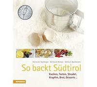 So backt Sudtirol: Kuchen, Torten, Strudel, Kra, Gasteiger, Wieser, Bachmann.