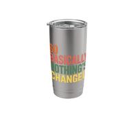 So Basically Nothing's Changed Sarcastic Quotes Stainless Steel Insulated Tumbler